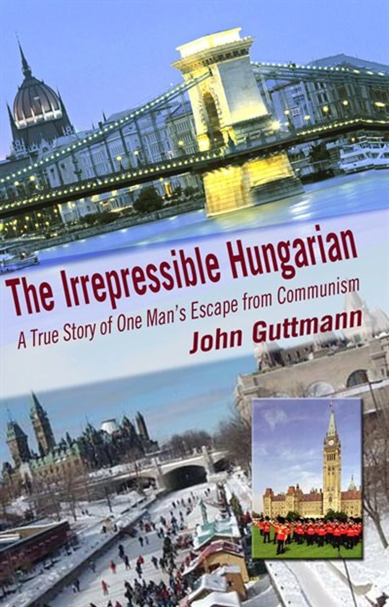 The Irrepressible Hungarian: A True Story of One Man's Escape from Communism