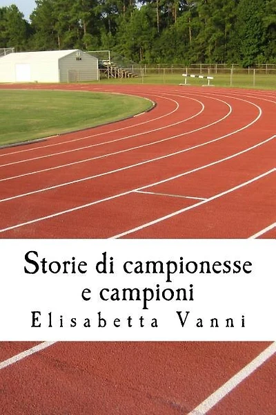 Storie di campionesse e campioni: La vita degli sportivi attraverso la storia