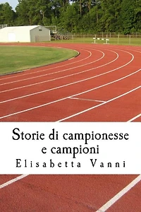 Storie di campionesse e campioni: La vita degli sportivi attraverso la storia