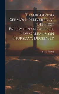 Thanksgiving Sermon, Delivered at the First Presbyterian Church, New Orleans, on Thursday