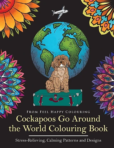 Cockapoos Go Around the World Colouring Book: Cockapoo Coloring Book - Perfect Cockapoo Gifts Idea for Adults & Kids 10+
