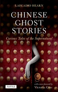 Chinese Ghost Stories: Curious Tales Of The Supernatural