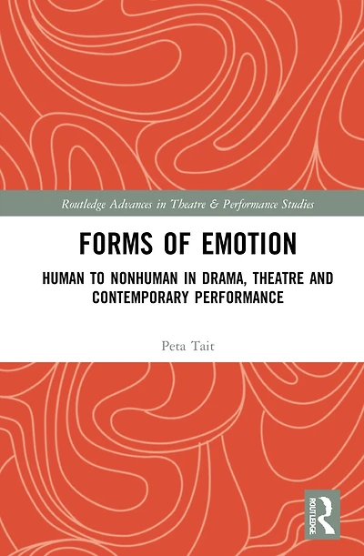 Forms of Emotion: Human to Nonhuman Drama, Theatre and Contemporary Performance