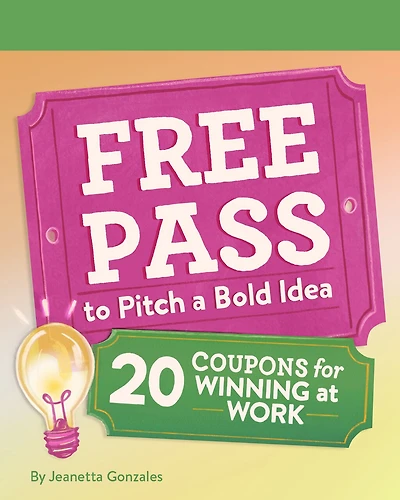 Free Pass to Pitch a Bold Idea: 20 Coupons for Winning at Work
