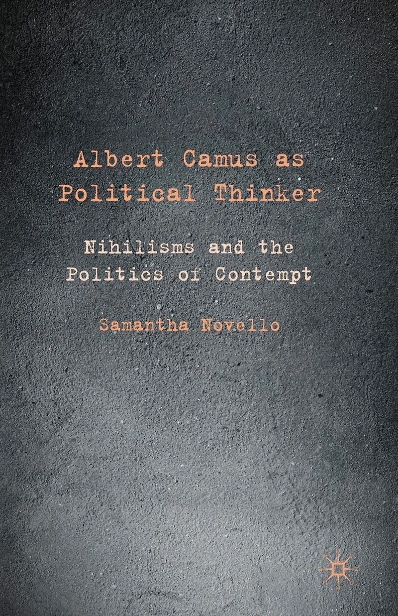Albert Camus as Political Thinker: Nihilisms and the Politics of Contempt