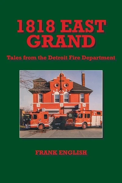 1818 East Grand: Tales From The Detroit Fire Department