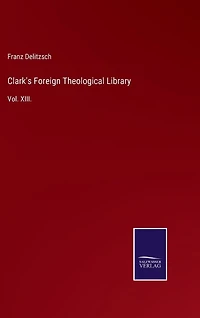 Clark's Foreign Theological Library: Vol. XIII.