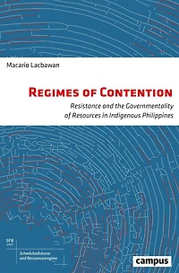 Regimes Of Contention: Resistance And The Governmentality Of Resources In Indigenous Philippines