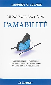 Le pouvoir caché de l'amabilité: guide pratique pour les âmes qui désirent transformer le monde et le rendre plus accueillant