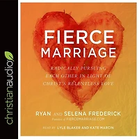 Fierce Marriage: Radically Pursuing Each Other In Light Of Christ's Relentless Love