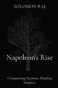 Napoleon's Rise: Conquering Nations, Shaping Empires