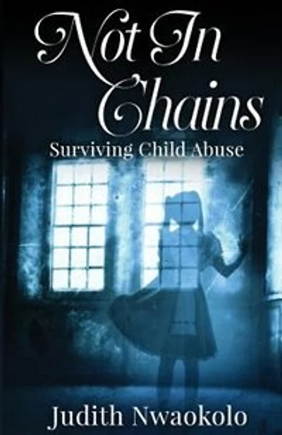 Not In Chains: Surviving Child Abuse