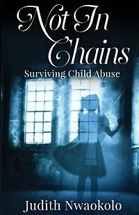 Not In Chains: Surviving Child Abuse