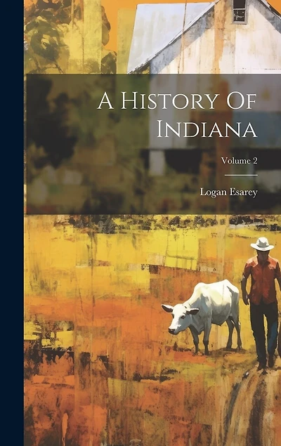 A History Of Indiana; Volume 2