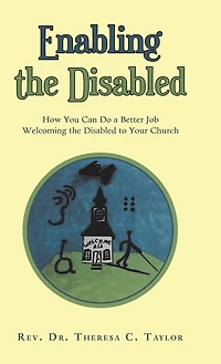 Enabling the Disabled: How You Can Do a Better Job Welcoming Disabled to Your Church