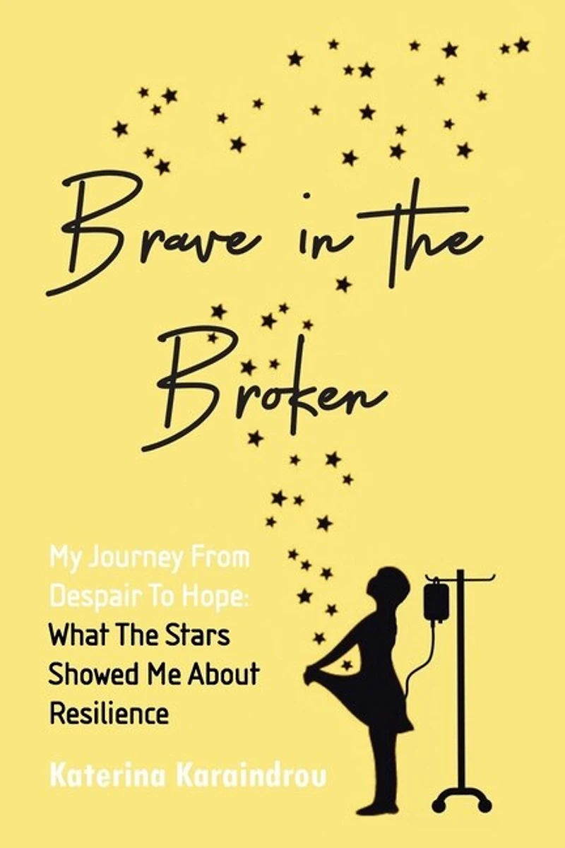 Brave the Broken: My Journey from Despair to Hope: What Stars Showed Me About Resilience