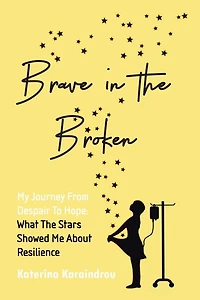 Brave the Broken: My Journey from Despair to Hope: What Stars Showed Me About Resilience