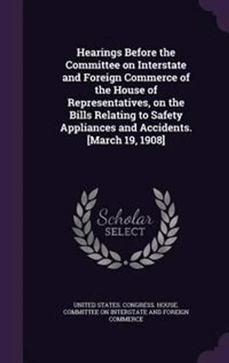 Hearings Before the Committee on Interstate and Foreign Commerce of House Representatives, Bills Relating to Safety Appliances Accidents. [March 19, 1908]