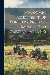 Economic Assessment Of Forestry Project Impacts Fao Forestry Paper 106