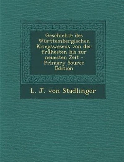 Geschichte des Württembergischen Kriegswesens von der frühesten bis zur neuesten Zeit - Primary Source Edition