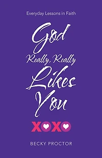 God Really, Really Likes You: Everyday Lessons Faith