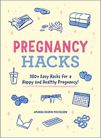 Pregnancy Hacks: 350+ Easy Hacks For A Happy And Healthy Pregnancy