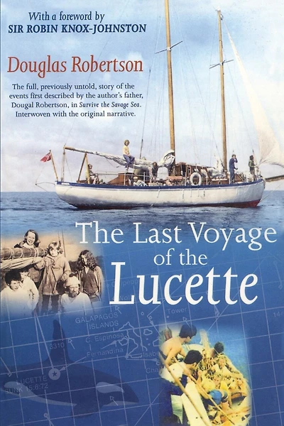Last Voyage of the Lucette: The Full, Previously Untold, Story of the Events First Described by the Author's Father, Dougal Robertson, in Survive the Savage Sea. Interwoven with the original narrative.