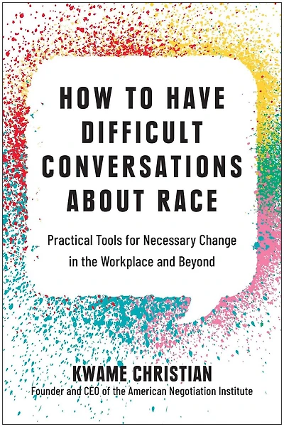 How to Have Difficult Conversations About Race: Practical Tools for Necessary Change the Workplace and Beyond