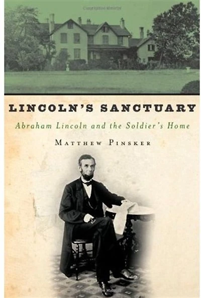 Lincoln's Sanctuary: Abraham Lincoln and the Soldiers' Home