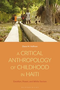 A Critical Anthropology of Childhood Haiti: Emotion, Power, and White Saviors