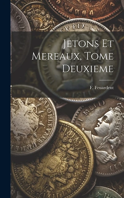 Jetons Et Mereaux, Tome Deuxieme