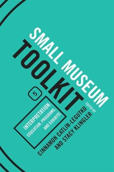 Interpretation: Education, Programs, and Exhibits: Small Museum Toolkit, Book Five
