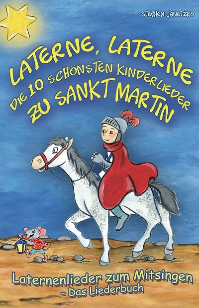Laterne, Laterne - Die 10 schönsten Kinderlieder zu Sankt Martin: Das Liederbuch mit allen Texten, Noten und Gitarrengriffen zum Mitsingen und Mitspielen