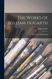The Works of William Hogarth: In a Series of Engravings