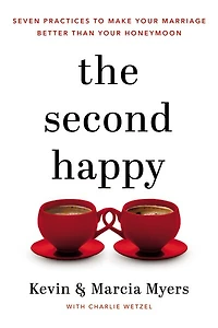 The Second Happy: Seven Practices To Make Your Marriage Better Than Your Honeymoon