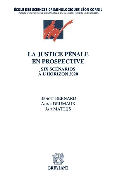 La justice pénale en prospective: six scénarios à l'horizon 2020