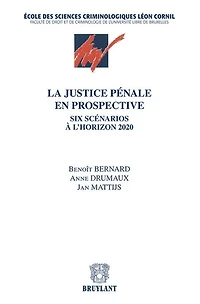 La justice pénale en prospective: six scénarios à l'horizon 2020