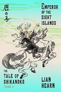 Emperor of the Eight Islands: Book 1 Tale Shikanoko