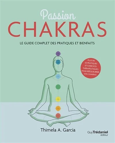 Passion chakras: le guide complet des pratiques et bienfaits