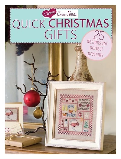 I Love Cross Stitch - Quick Christmas Gifts: 25 Designs For Perfect Presents