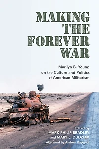 Making the Forever War: Marilyn B. Young on Culture and Politics of American Militarism
