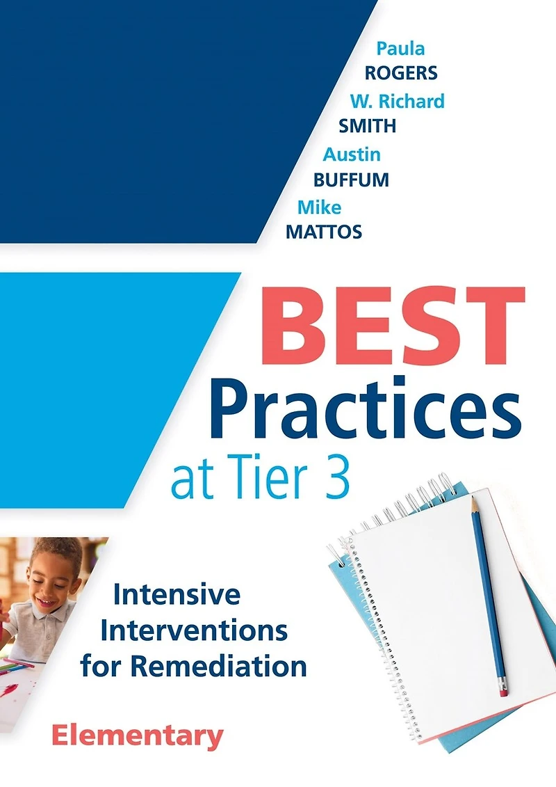 Best Practices at Tier 3 [Elementary]: Intensive interventions for Remediation, Elementary (An RTI model guide implementing primary school classrooms)