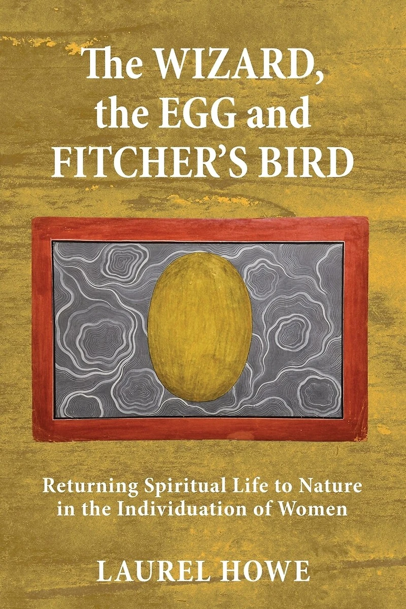 the Wizard, Egg and Fitcher's Bird: Returning Spiritual Life to Nature Individuation of Women