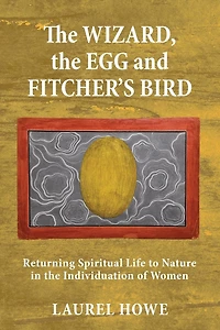 the Wizard, Egg and Fitcher's Bird: Returning Spiritual Life to Nature Individuation of Women
