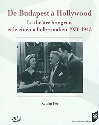 De Budapest à Hollywood: le théâtre hongrois hollywood, 1930-1943