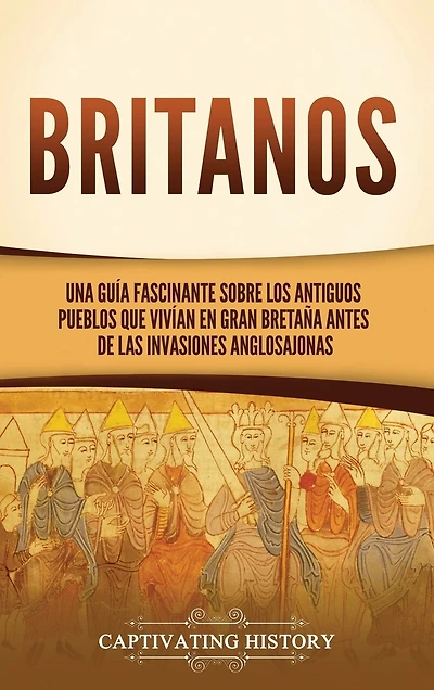 Britanos: Una guía fascinante sobre los antiguos pueblos que vivían en Gran Bretaña antes de las invasiones anglosajonas