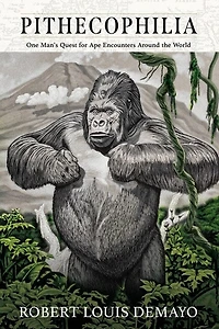Pithecophilia: One Man's Quest for Ape Encounters Around the World