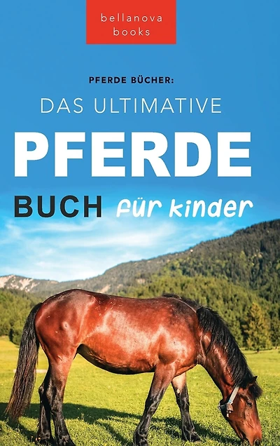 Pferde Das Ultimative Pferde Buch für Kinder: 100+ Pferde & Pony Fakten, Fotos, Quiz und Mehr