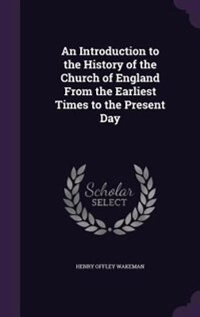 An Introduction to the History of Church England From Earliest Times Present Day