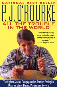 All The Trouble World: Lighter Side of Overpopulation, Famine, Ecological Disaster, Ethnic Hatred, Plague, and Poverty